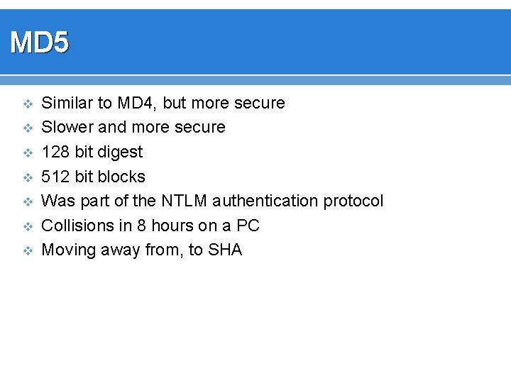 MD 5 v v v v Similar to MD 4, but more secure Slower