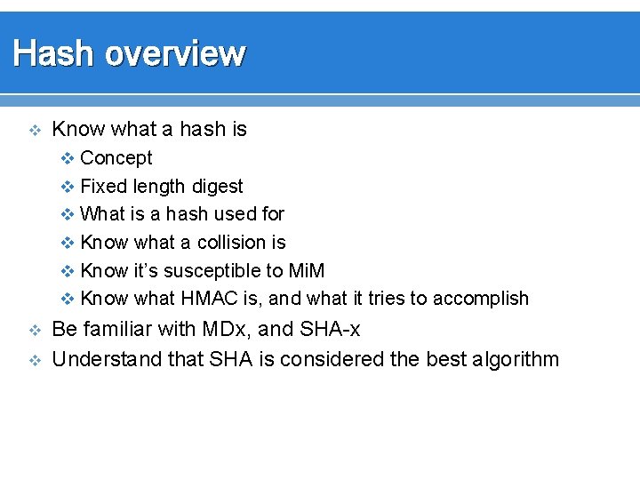Hash overview v Know what a hash is v Concept v Fixed length digest