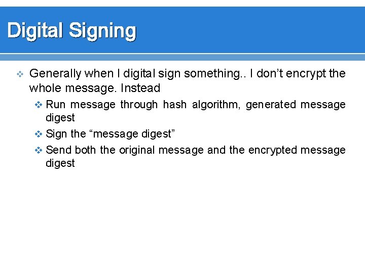 Digital Signing v Generally when I digital sign something. . I don’t encrypt the