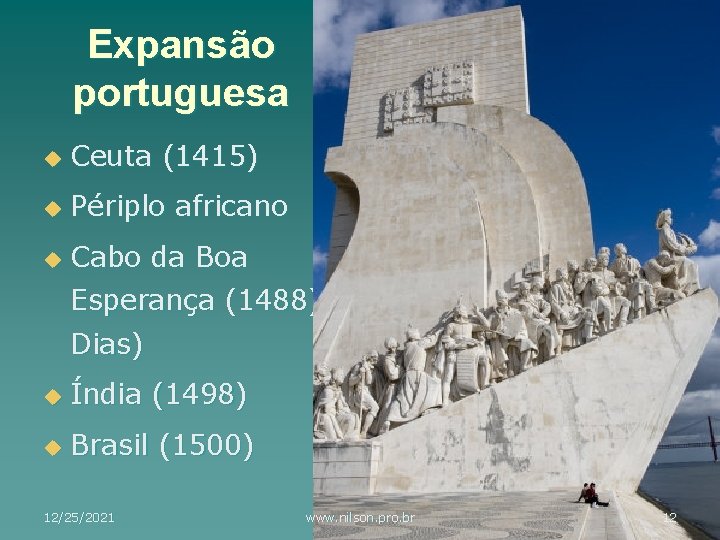 Expansão portuguesa u Ceuta (1415) u Périplo africano u Cabo da Boa Esperança (1488)