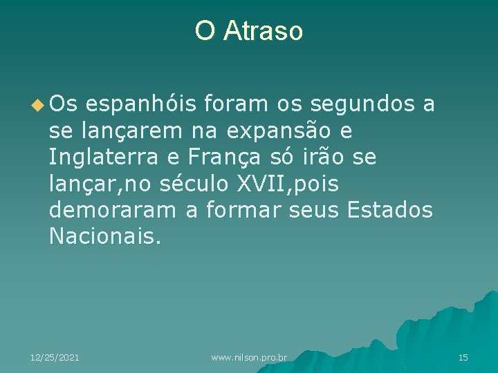 O Atraso u Os espanhóis foram os segundos a se lançarem na expansão e