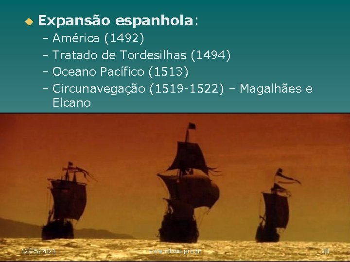 u Expansão espanhola: – América (1492) – Tratado de Tordesilhas (1494) – Oceano Pacífico