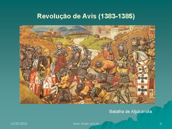 Revolução de Avis (1383 -1385) Batalha de Aljubarrota 12/25/2021 www. nilson. pro. br 8