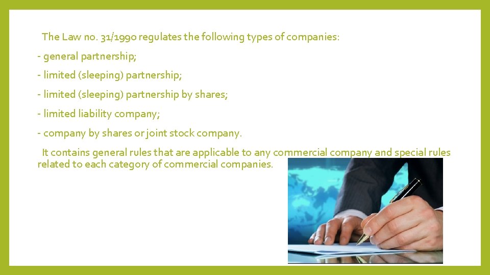 The Law no. 31/1990 regulates the following types of companies: - general partnership; -