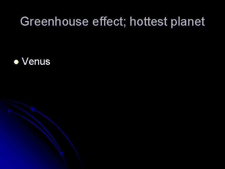 Greenhouse effect; hottest planet l Venus 
