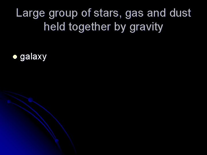 Large group of stars, gas and dust held together by gravity l galaxy 