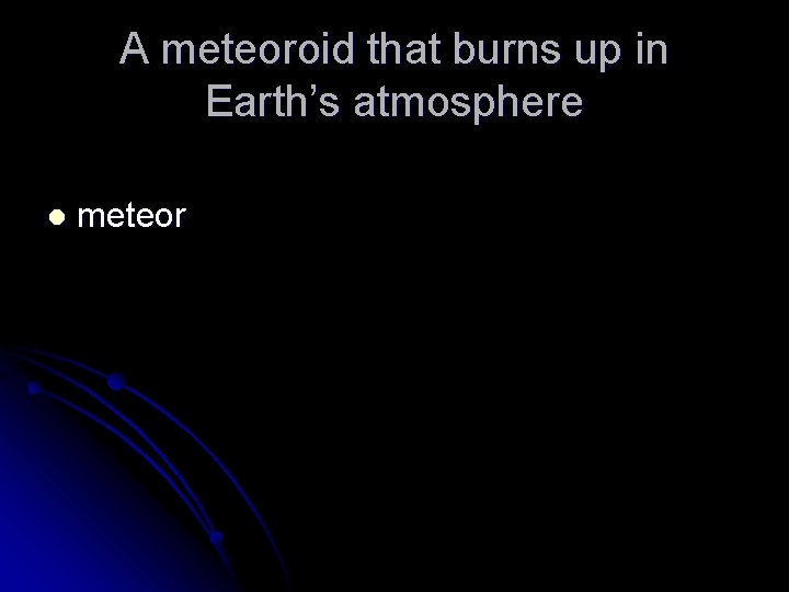 A meteoroid that burns up in Earth’s atmosphere l meteor 