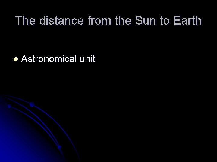 The distance from the Sun to Earth l Astronomical unit 