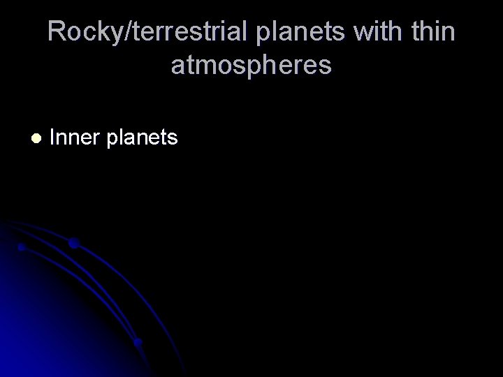 Rocky/terrestrial planets with thin atmospheres l Inner planets 