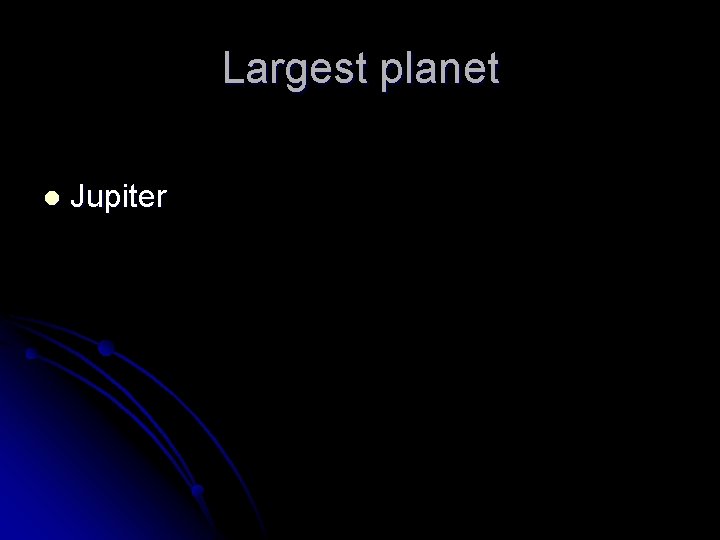 Largest planet l Jupiter 