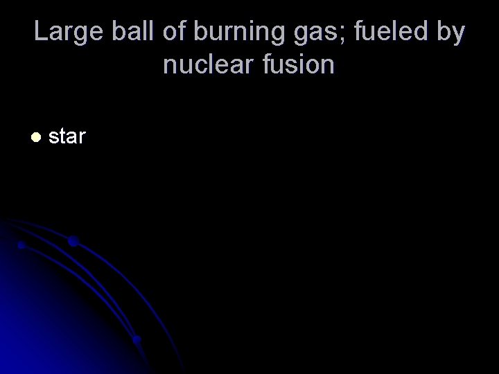 Large ball of burning gas; fueled by nuclear fusion l star 