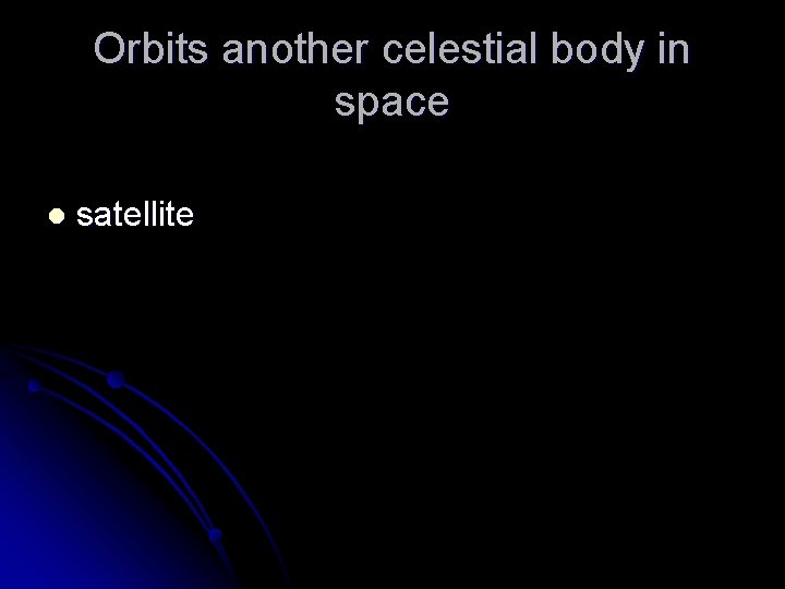 Orbits another celestial body in space l satellite 