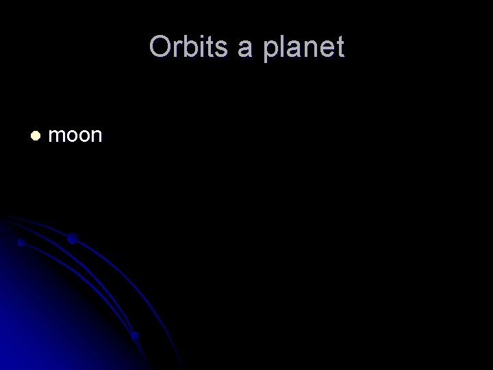 Orbits a planet l moon 