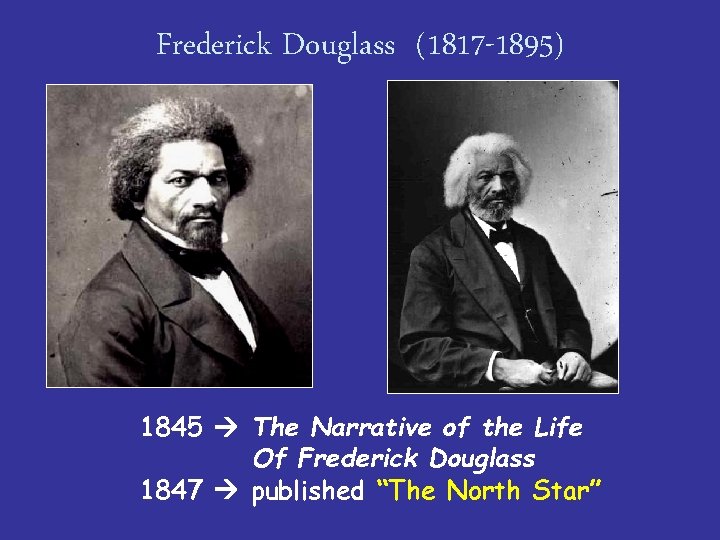 Frederick Douglass (1817 -1895) 1845 The Narrative of the Life Of Frederick Douglass 1847