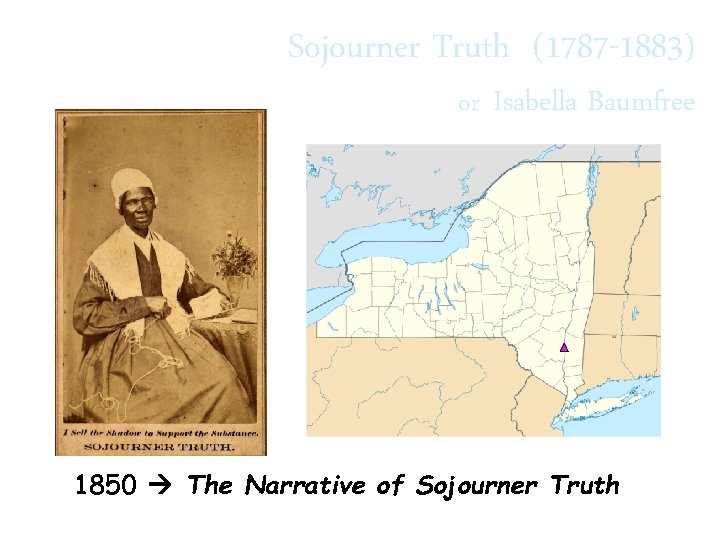 Sojourner Truth (1787 -1883) or Isabella Baumfree 1850 The Narrative of Sojourner Truth 