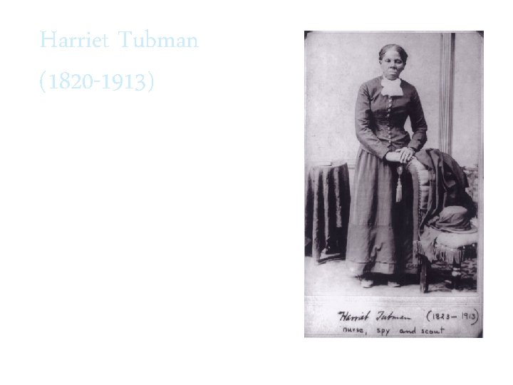 Harriet Tubman (1820 -1913) “Moses” 