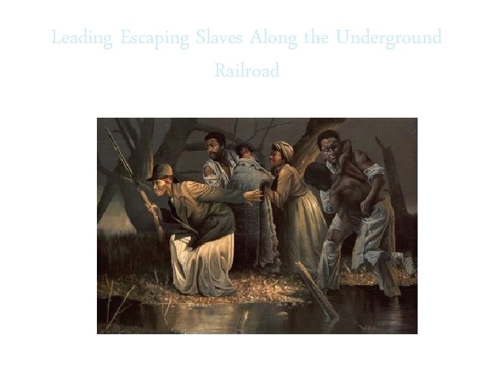 Leading Escaping Slaves Along the Underground Railroad 