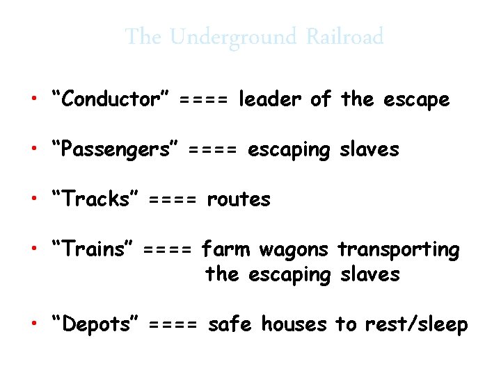 The Underground Railroad • “Conductor” ==== leader of the escape • “Passengers” ==== escaping