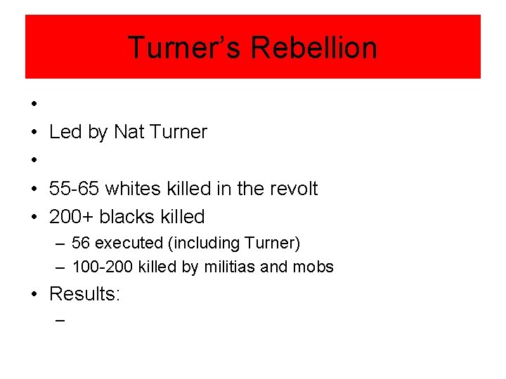 Turner’s Rebellion • • Led by Nat Turner • • 55 -65 whites killed