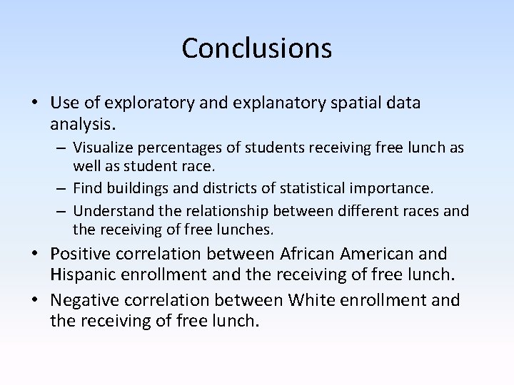 Conclusions • Use of exploratory and explanatory spatial data analysis. – Visualize percentages of