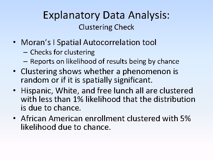 Explanatory Data Analysis: Clustering Check • Moran’s I Spatial Autocorrelation tool – Checks for