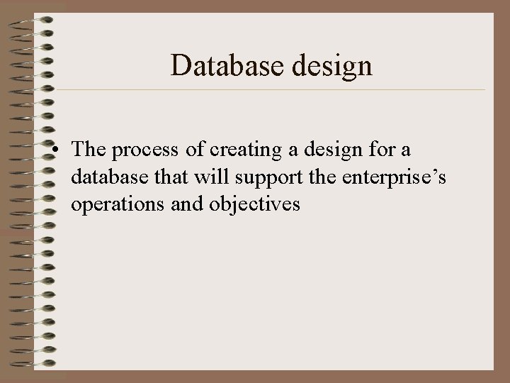 Database design • The process of creating a design for a database that will