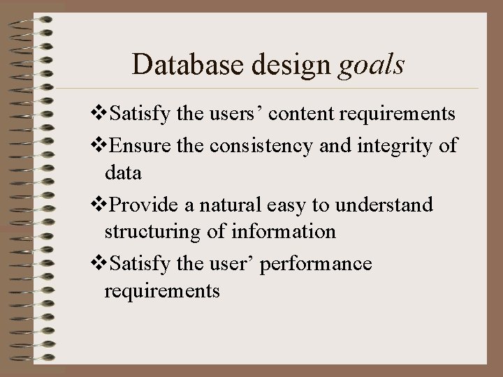 Database design goals v. Satisfy the users’ content requirements v. Ensure the consistency and