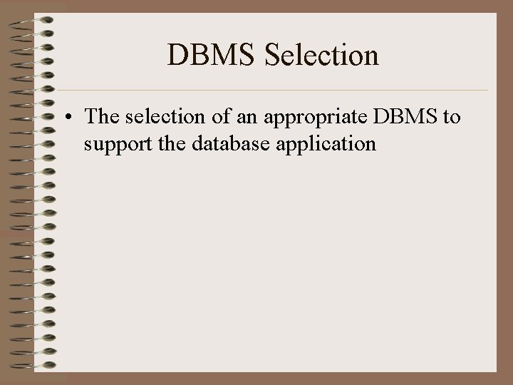 DBMS Selection • The selection of an appropriate DBMS to support the database application