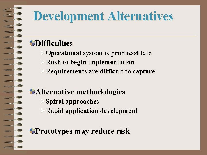 Development Alternatives Difficulties ØOperational system is produced late ØRush to begin implementation ØRequirements are