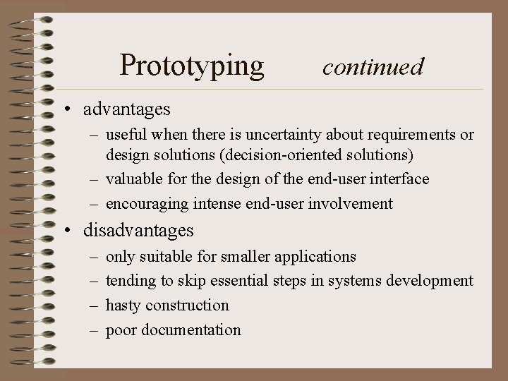 Prototyping continued • advantages – useful when there is uncertainty about requirements or design