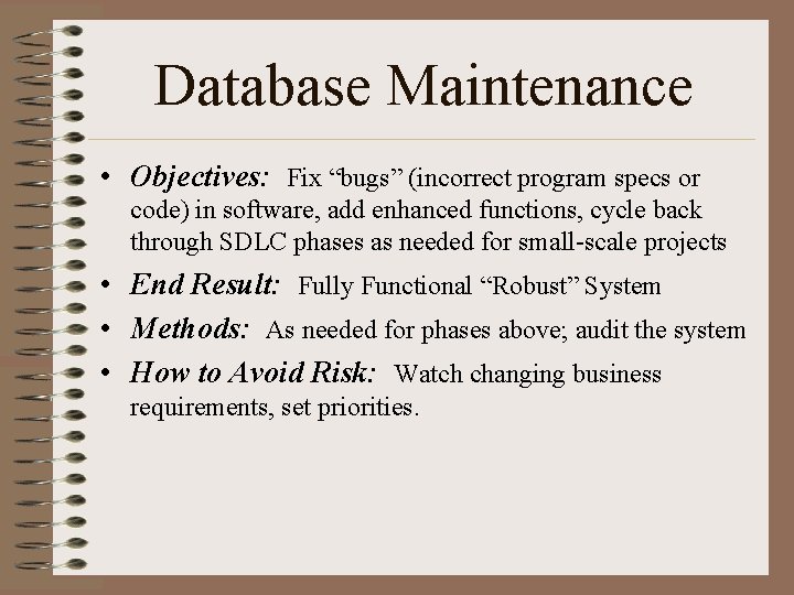Database Maintenance • Objectives: Fix “bugs” (incorrect program specs or code) in software, add