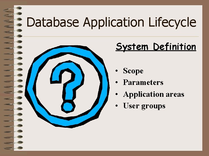 Database Application Lifecycle System Definition • • Scope Parameters Application areas User groups 