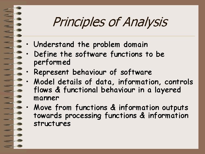 Principles of Analysis • Understand the problem domain • Define the software functions to