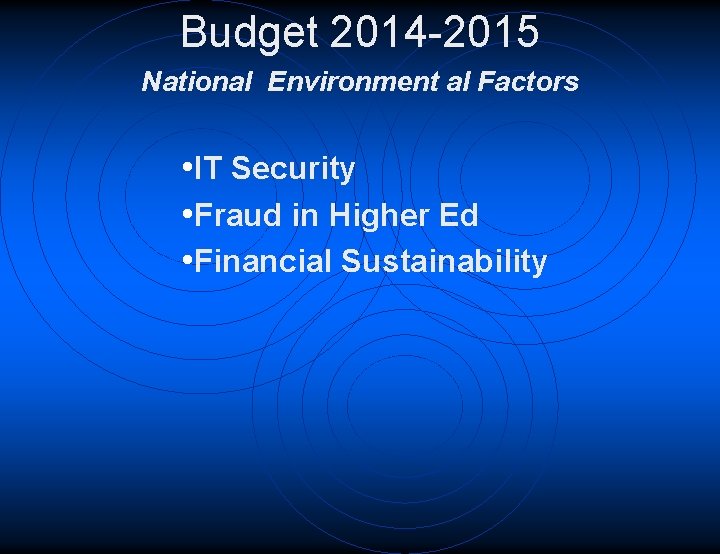 Budget 2014 -2015 National Environment al Factors • IT Security • Fraud in Higher