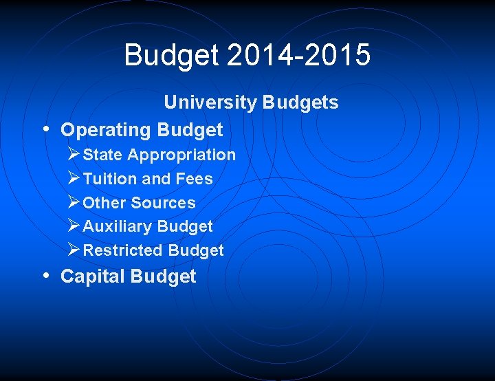 Budget 2014 -2015 University Budgets • Operating Budget Ø State Appropriation Ø Tuition and