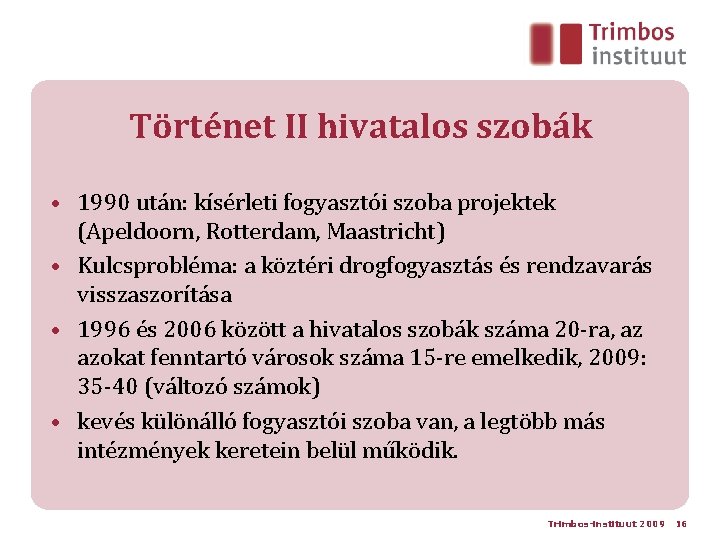 Történet II hivatalos szobák • 1990 után: kísérleti fogyasztói szoba projektek (Apeldoorn, Rotterdam, Maastricht)