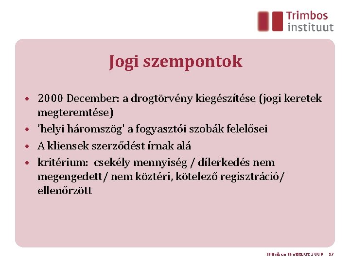 Jogi szempontok • 2000 December: a drogtörvény kiegészítése (jogi keretek megteremtése) • ’helyi háromszög'