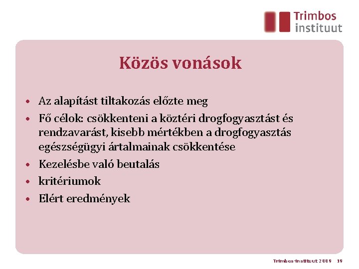 Közös vonások • Az alapítást tiltakozás előzte meg • Fő célok: csökkenteni a köztéri