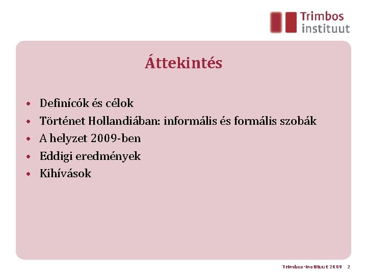 Áttekintés • • • Definícók és célok Történet Hollandiában: informális és formális szobák A