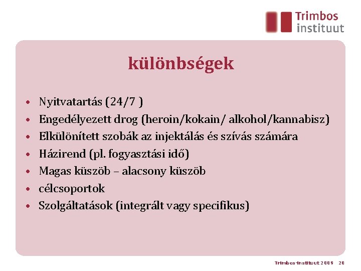 különbségek • • Nyitvatartás (24/7 ) Engedélyezett drog (heroin/kokain/ alkohol/kannabisz) Elkülönített szobák az injektálás