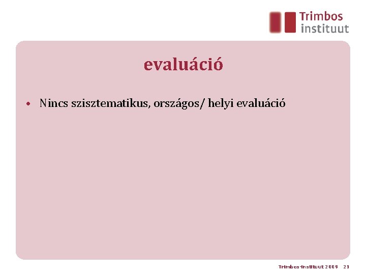 evaluáció • Nincs szisztematikus, országos/ helyi evaluáció Trimbos-instituut 2009 21 