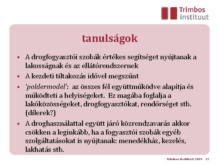 tanulságok • A drogfogyasztói szobák értékes segítséget nyújtanak a lakosságnak és az ellátórendszernek •