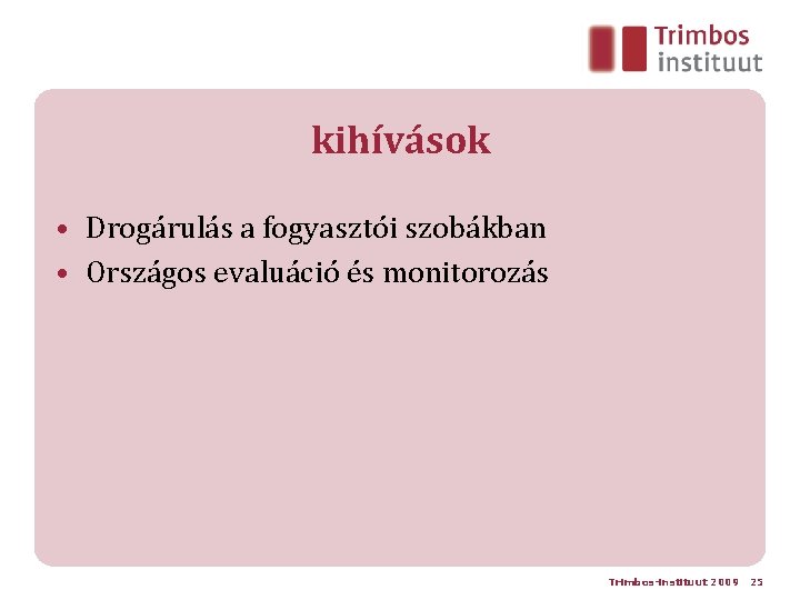 kihívások • Drogárulás a fogyasztói szobákban • Országos evaluáció és monitorozás Trimbos-instituut 2009 25