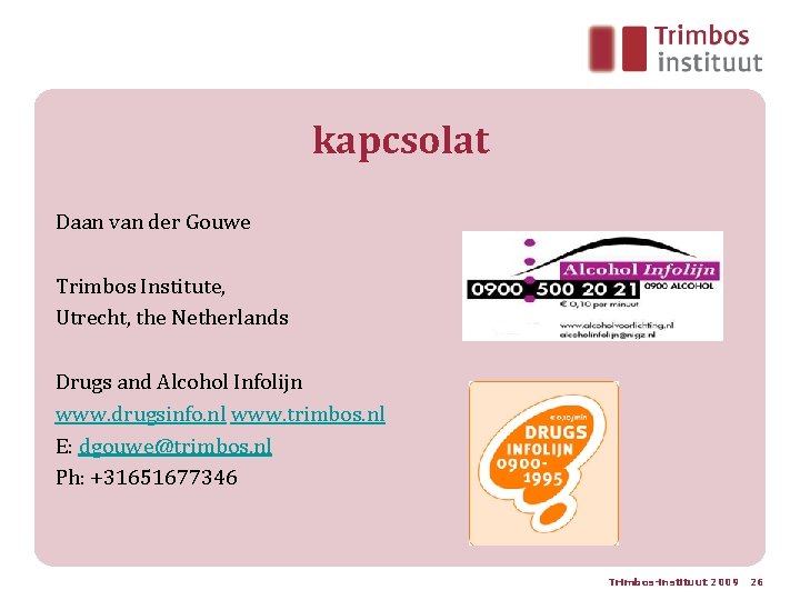 kapcsolat Daan van der Gouwe Trimbos Institute, Utrecht, the Netherlands Drugs and Alcohol Infolijn