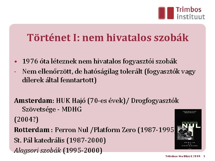 Történet I: nem hivatalos szobák • 1976 óta léteznek nem hivatalos fogyasztói szobák -