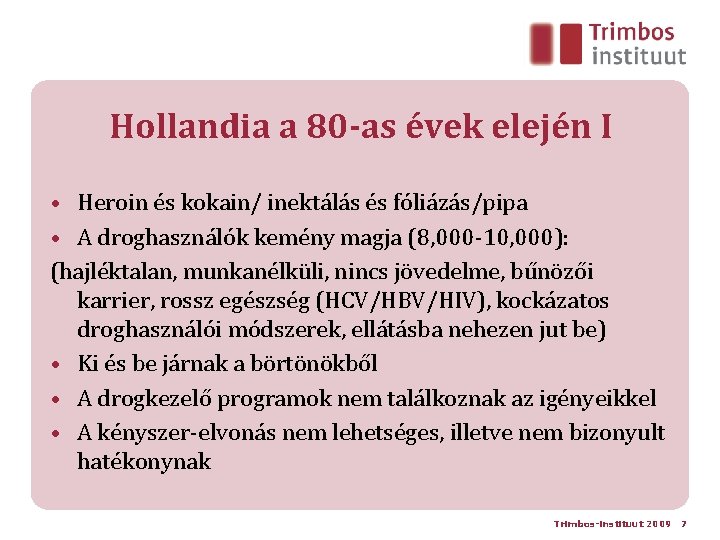 Hollandia a 80 -as évek elején I • Heroin és kokain/ inektálás és fóliázás/pipa