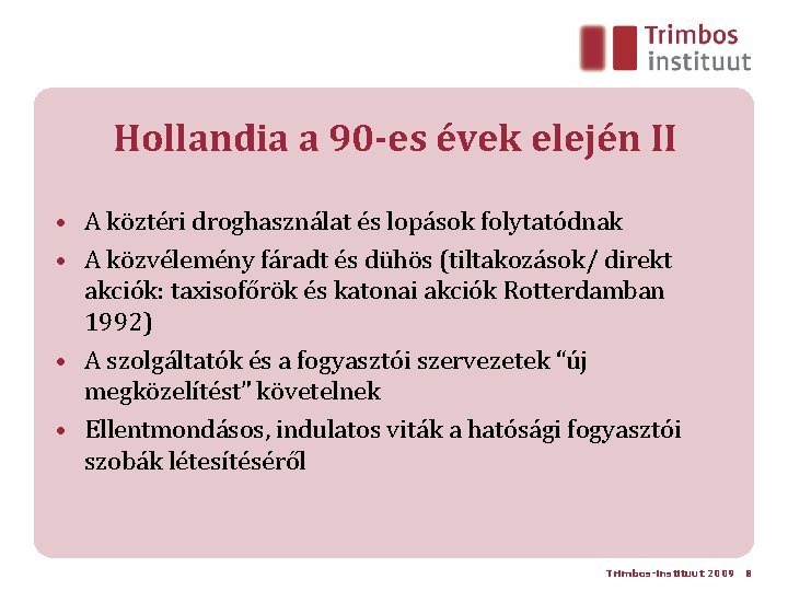 Hollandia a 90 -es évek elején II • A köztéri droghasználat és lopások folytatódnak