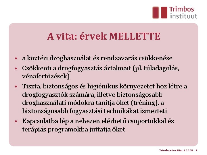 A vita: érvek MELLETTE • a köztéri droghasználat és rendzavarás csökkenése • Csökkenti a