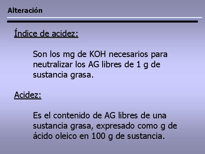 Alteración Índice de acidez: Son los mg de KOH necesarios para neutralizar los AG