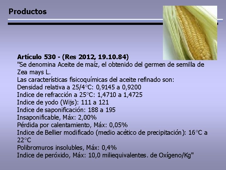 Productos Artículo 530 - (Res 2012, 19. 10. 84) "Se denomina Aceite de maíz,